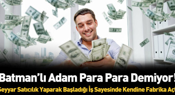 Batman’da seyyar satıcılıkla başlayıp kendi fabrikasını kurdu