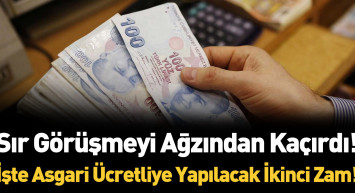 Herkesin beklediği ikinci asgari ücret zammı geliyor mu? Ünlü siyasetçi ağzından kaçırdı
