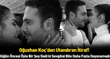 Oğuzhan Koç düğün öncesi öyle bir itirafta bulundu ki onun yerine biz utandık! Demet Özdemir'le ilgili bomba itiraf