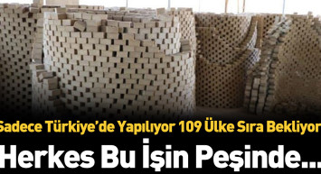 Sadece Türkiye'de üretiliyor 109 ülke sırada bekliyor