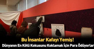 Dünyanın en kötü kokuları için para ödediler!