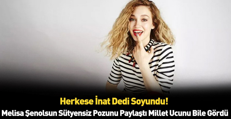 Melisa Şenolsun kimdir?
