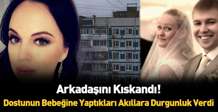 Rusya'da mutluluğunu kıskandığı arkadaşının bebeğini 13. kattan attı!