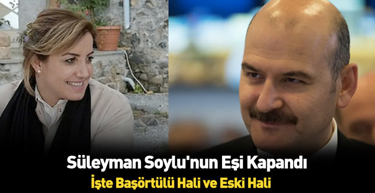 Süleyman Soylu’nun eşi tesettüre girdi! Görenler tanımakta güçlük çekti