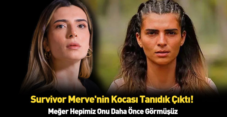Survivor Merve'nin eşi bakın kim çıktı! Meğerse çok tanıdıkmış biz bunu nasıl anlamadık