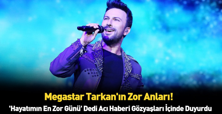 Tarkan'ın acı günü en yakınını kaybettti "tarifi zor bir acı yaşıyorum" dedi