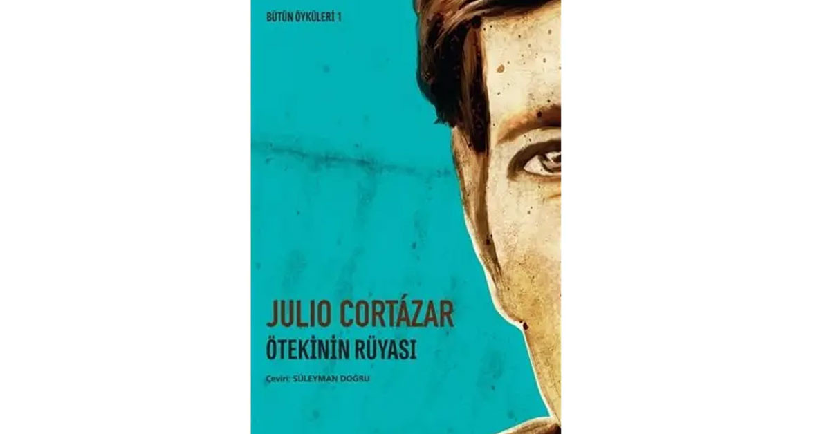 ÖTEKİNİN RÜYASI / JULIO CORTAZAR