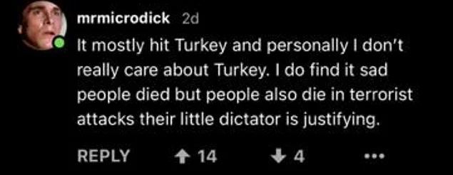 "Çoğunlukla Türkiye'yi vuruyor ve şahsen Türkiye'yi çok umursamıyorum. İnsanların ölmesini üzücü buluyorum ama küçük diktatörlerinin meşrulaştırdığı terörist eylemlerde de insanlar ölüyor."