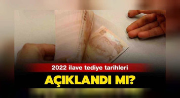 2022  İlave tediye ödemeleri ne zaman yapılacak, bayramdan önce yatar mı?