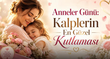 Anneler Günü: Kalplerin En Güzel Kutlaması