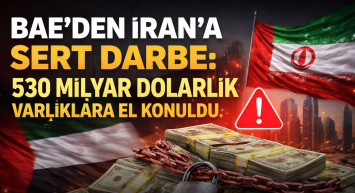 BAE’den İran’a Sert Darbe: 530 Milyar Dolarlık Varlıklara El Konuldu