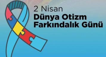 Dünya Otizm Farkındalık Günü: Farklılıklarımızı kutlama ve anlama vakti