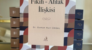 EĞİTİMCİ YAZAR DR. OSMAN NURİ ÜNSAL’DAN UFUK AÇAN ESER: “FIKIH - AHLAK İLİŞKİSİ”
