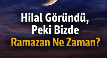 Hilal Göründü, Peki Bizde Ramazan Ne Zaman?
