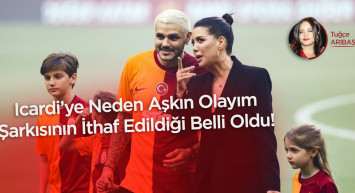 Icardi’ye Neden Aşkın Olayım Şarkısının İthaf Edildiği Belli Oldu!