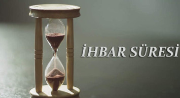 İhbar süresi nedir, kaç gündür? İhbar süresi başvurusu ve şartları