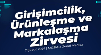 MÜSİAD’dan nefes kesen organizasyon: “Girişimcilik, Ürünleşme ve Markalaşma Zirvesi” önemli isimleri ağırladı