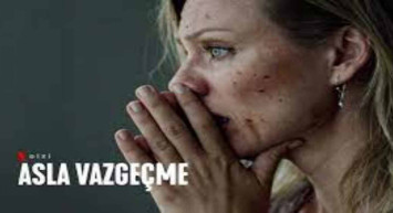 Netflix Asla Vazgeçme dizi konusu ve oyuncuları