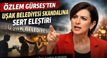 Özlem Gürses’ten Uşak Belediyesi Skandalına Sert Eleştiri
