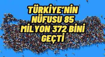 TÜİK açıkladı! Türkiye nüfusu 85 milyon 372 bini geçti