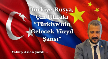 “Türkiye’nin Gelecek Yüzyıl Şansı: Türkiye Rusya Çin İttifakı”