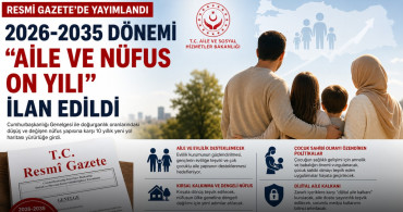2026-2035 “Aile ve Nüfus On Yılı” dönemi resmen ilan edildi