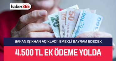Bakın Işıkhan emekliye müjdeyi verdi! 4.500 TL ek ödeme yolda