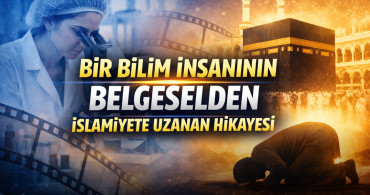 Bir Bilim İnsanının Belgeselden İslamiyete Uzanan Hikayesi