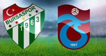 Bursaspor - Trabzonspor Maçında İlk 11'ler Belli Oldu