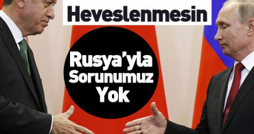 Cumhurbaşkanı Erdoğan: 'Rusya ile Çatışmaya Girmemiz Gereksiz'
