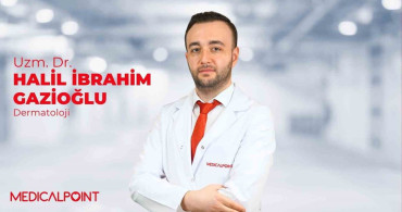 Dermatoloji Uzmanı Dr. Halil İbrahim Gazioğlu, Medical Point Gaziantep Hastanesi’nde Hasta Kabulüne Başladı