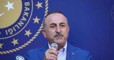 Dışişleri Bakanı Çavuşoğlu'ndan İdlib ve Doğu Akdeniz'deki Gerginliklere İlişkin Açıklama
