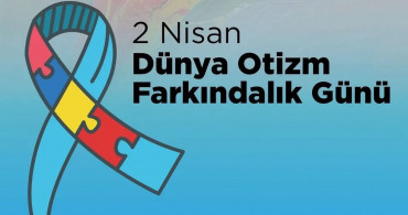 Dünya Otizm Farkındalık Günü: Farklılıklarımızı kutlama ve anlama vakti