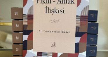 EĞİTİMCİ YAZAR DR. OSMAN NURİ ÜNSAL’DAN UFUK AÇAN ESER: “FIKIH - AHLAK İLİŞKİSİ”