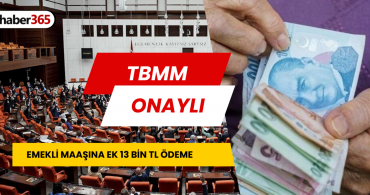 Emeklilere TBMM’den onay verildi! Maaşını alanlar 13.000 TL’de ek para alacak