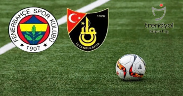 Fenerbahçe İstanbulspor maçı ne zaman, saat kaçta ve hangi kanalda? (Canlı yayın bilgisi)