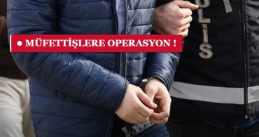 FETÖ’ye Ankesörlü Hat Operasyonu: 93 Vergi Müfettişi Gözaltında