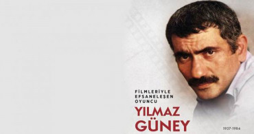 Filmleriyle Efsaneleşen Oyuncu: Yılmaz Güney