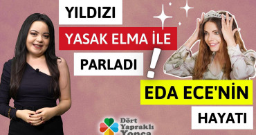 Eda Ece’nin kimsenin bilmediği hikayesi
