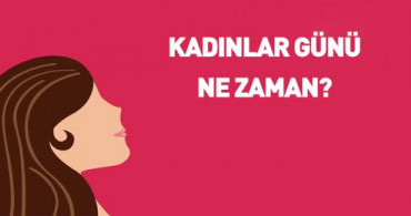 Kadınlar Günü Ne Zaman? Dünya Kadınlar Günü 2020 Tarihi Ve Mesajları
