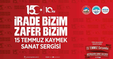 Kaymek'ten 15 Temmuz ruhunu sanatla yaşatacak anlamlı sergi