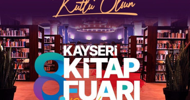 Kayseri'nin Kültür Hazinesi: 8. Kayseri Kitap Fuarı Yolda