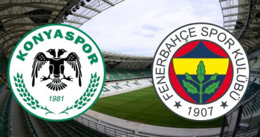Konyaspor - Fenerbahçe Maçı İlk 11'leri Belli Oldu