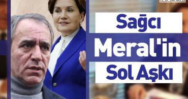 Meral Akşener’in Sol Aşkı