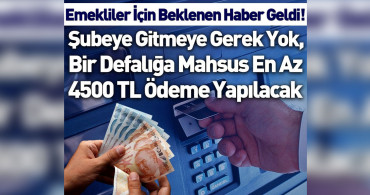 Milyonlarca emeklinin gözü bu haberdeydi! Şubeye gitmeye gerek yok, bir defalığa mahsus en az 4500 TL ödeme yapılacak! Direkt ATM’den alabilecek