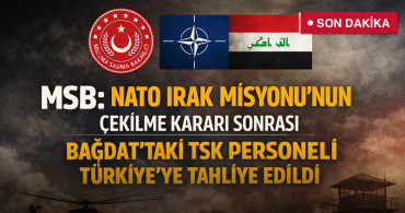 MSB: NATO Irak Misyonu’nun çekilme kararı sonrası Bağdat’taki TSK personeli Türkiye’ye tahliye edildi