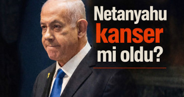 Netenyahu kanser mi oldu?