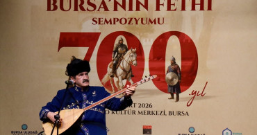 Osmanlı'nın Kuruluşu ve Bursa'nın Fethi Sempozyumu Başladı