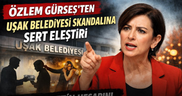 Özlem Gürses’ten Uşak Belediyesi Skandalına Sert Eleştiri