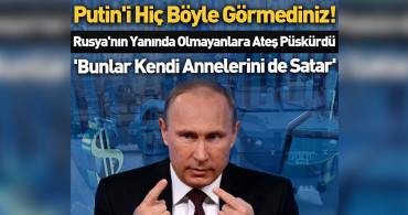 Putin şaşırtmıyor, Rusya'nın yanında yer almayan kişilere öyle bir söz söyledi ki...
